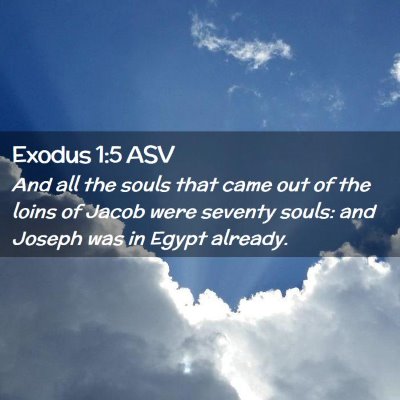 Picture 02 - Exodus 1:5 ASV - And all the souls that came out of the loins of - Bible Verse Picture