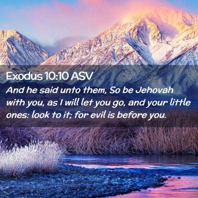 Picture 02 - Exodus 10:10 ASV - And he said unto them, So be Jehovah with you, as - Bible Verse Picture