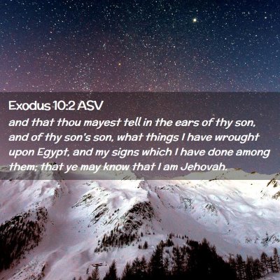 Picture 02 - Exodus 10:2 ASV - and that thou mayest tell in the ears of thy son, - Bible Verse Picture