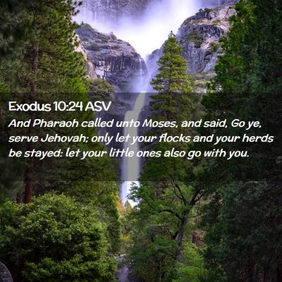 Picture 02 - Exodus 10:24 ASV - And Pharaoh called unto Moses, and said, Go ye, - Bible Verse Picture