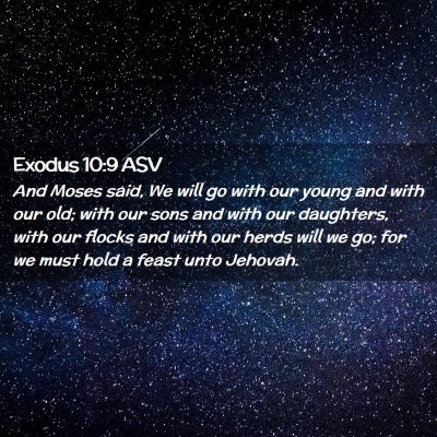 Picture 02 - Exodus 10:9 ASV - And Moses said, We will go with our young and - Bible Verse Picture