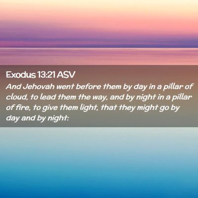 Picture 02 - Exodus 13:21 ASV - And Jehovah went before them by day in a pillar - Bible Verse Picture