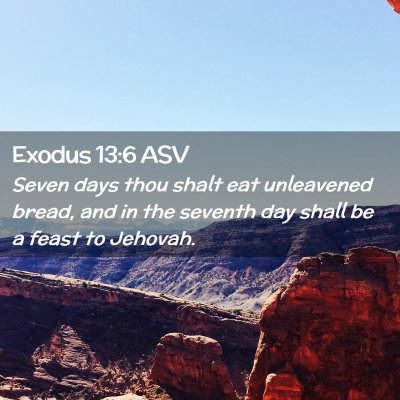 Picture 02 - Exodus 13:6 ASV - Seven days thou shalt eat unleavened bread, and - Bible Verse Picture
