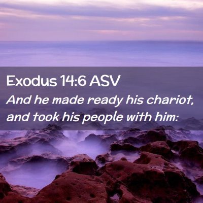 Picture 02 - Exodus 14:6 ASV - And he made ready his chariot, and took his - Bible Verse Picture