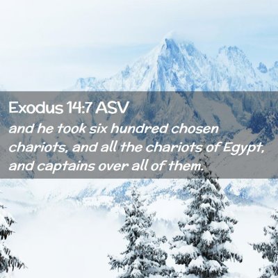 Picture 02 - Exodus 14:7 ASV - and he took six hundred chosen chariots, and all - Bible Verse Picture
