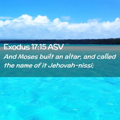 Picture 02 - Exodus 17:15 ASV - And Moses built an altar, and called the name of - Bible Verse Picture