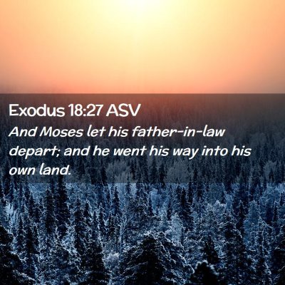 Picture 02 - Exodus 18:27 ASV - And Moses let his father-in-law depart; and he - Bible Verse Picture