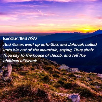 Picture 02 - Exodus 19:3 ASV - And Moses went up unto God, and Jehovah called - Bible Verse Picture