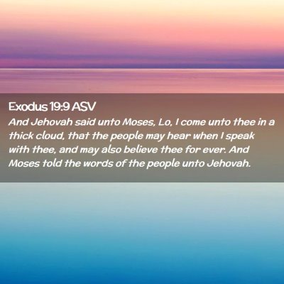 Picture 02 - Exodus 19:9 ASV - And Jehovah said unto Moses, Lo, I come unto thee - Bible Verse Picture