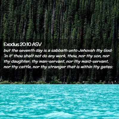 Picture 02 - Exodus 20:10 ASV - but the seventh day is a sabbath unto Jehovah thy - Bible Verse Picture