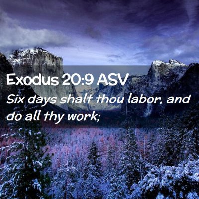 Picture 02 - Exodus 20:9 ASV - Six days shalt thou labor, and do all thy - Bible Verse Picture
