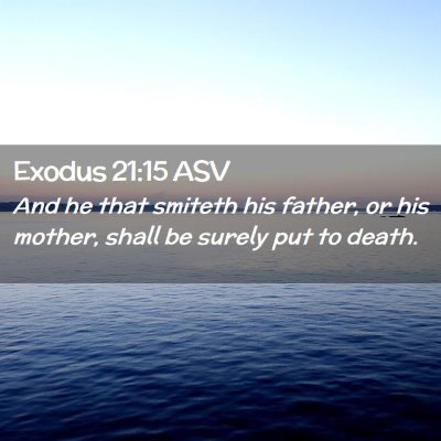 Picture 02 - Exodus 21:15 ASV - And he that smiteth his father, or his mother, - Bible Verse Picture