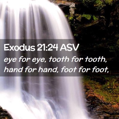 Picture 02 - Exodus 21:24 ASV - eye for eye, tooth for tooth, hand for hand, foot - Bible Verse Picture
