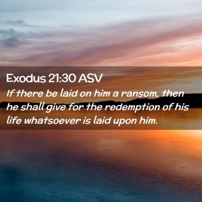 Picture 02 - Exodus 21:30 ASV - If there be laid on him a ransom, then he shall - Bible Verse Picture
