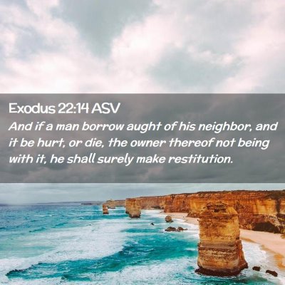 Picture 02 - Exodus 22:14 ASV - And if a man borrow aught of his neighbor, and it - Bible Verse Picture