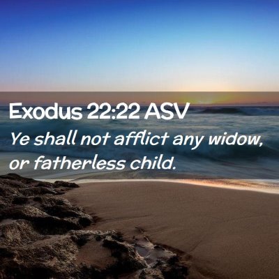 Picture 02 - Exodus 22:22 ASV - Ye shall not afflict any widow, or fatherless - Bible Verse Picture