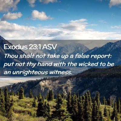 Picture 02 - Exodus 23:1 ASV - Thou shalt not take up a false report: put not - Bible Verse Picture