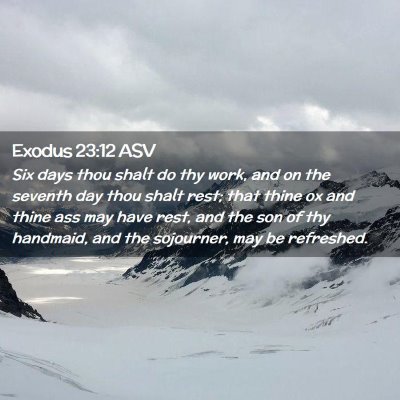 Picture 02 - Exodus 23:12 ASV - Six days thou shalt do thy work, and on the - Bible Verse Picture