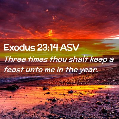 Picture 02 - Exodus 23:14 ASV - Three times thou shalt keep a feast unto me in - Bible Verse Picture