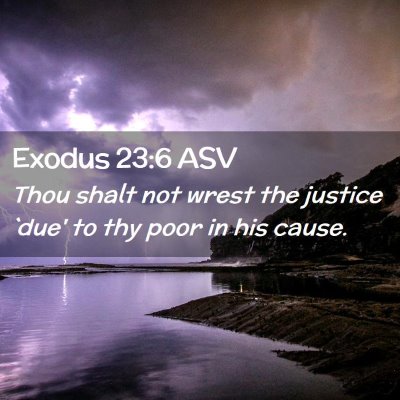 Picture 02 - Exodus 23:6 ASV - Thou shalt not wrest the justice `due' to thy - Bible Verse Picture