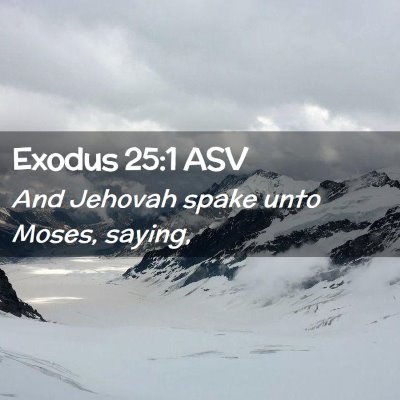 Picture 02 - Exodus 25:1 ASV - And Jehovah spake unto Moses, - Bible Verse Picture