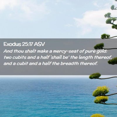 Picture 02 - Exodus 25:17 ASV - And thou shalt make a mercy-seat of pure gold: - Bible Verse Picture