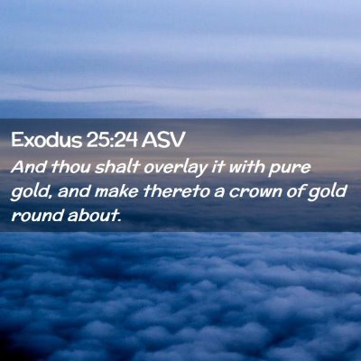 Picture 02 - Exodus 25:24 ASV - And thou shalt overlay it with pure gold, and - Bible Verse Picture