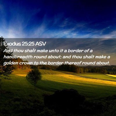 Picture 02 - Exodus 25:25 ASV - And thou shalt make unto it a border of a - Bible Verse Picture