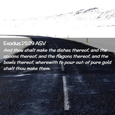Picture 02 - Exodus 25:29 ASV - And thou shalt make the dishes thereof, and the - Bible Verse Picture