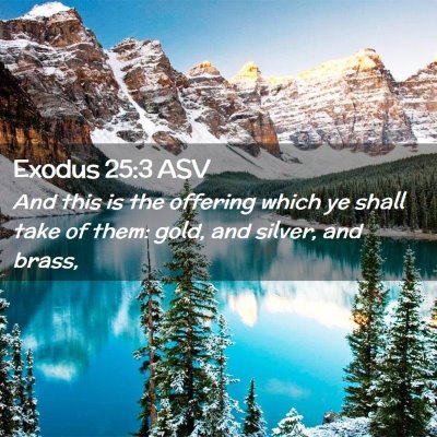 Picture 02 - Exodus 25:3 ASV - And this is the offering which ye shall take of - Bible Verse Picture