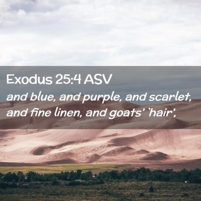Picture 02 - Exodus 25:4 ASV - and blue, and purple, and scarlet, and fine - Bible Verse Picture