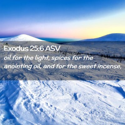 Picture 02 - Exodus 25:6 ASV - oil for the light, spices for the anointing oil, - Bible Verse Picture