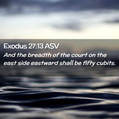 Picture 02 - Exodus 27:13 ASV - And the breadth of the court on the east side - Bible Verse Picture
