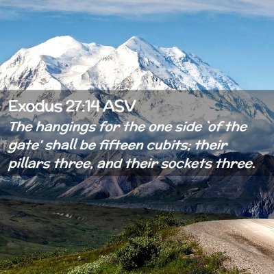 Picture 02 - Exodus 27:14 ASV - The hangings for the one side `of the gate' shall - Bible Verse Picture