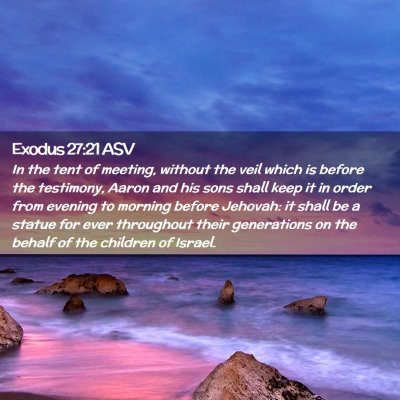 Picture 02 - Exodus 27:21 ASV - In the tent of meeting, without the veil which is - Bible Verse Picture
