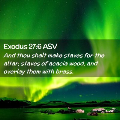 Picture 02 - Exodus 27:6 ASV - And thou shalt make staves for the altar, staves - Bible Verse Picture