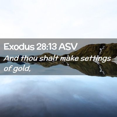 Picture 02 - Exodus 28:13 ASV - And thou shalt make settings of - Bible Verse Picture