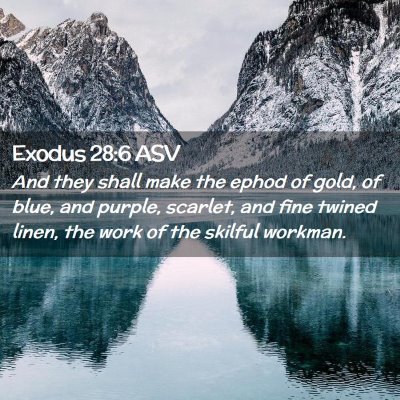 Picture 02 - Exodus 28:6 ASV - And they shall make the ephod of gold, of blue, - Bible Verse Picture