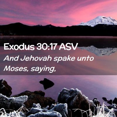 Picture 02 - Exodus 30:17 ASV - And Jehovah spake unto Moses, - Bible Verse Picture
