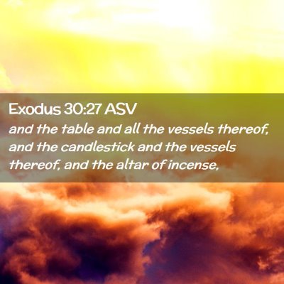 Picture 02 - Exodus 30:27 ASV - and the table and all the vessels thereof, and - Bible Verse Picture