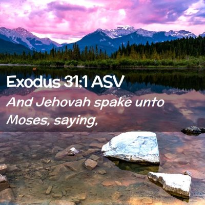 Picture 02 - Exodus 31:1 ASV - And Jehovah spake unto Moses, - Bible Verse Picture