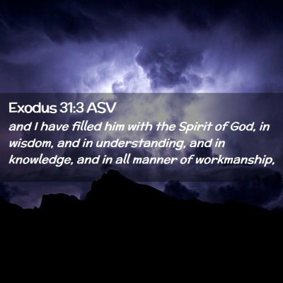 Picture 02 - Exodus 31:3 ASV - and I have filled him with the Spirit of God, in - Bible Verse Picture