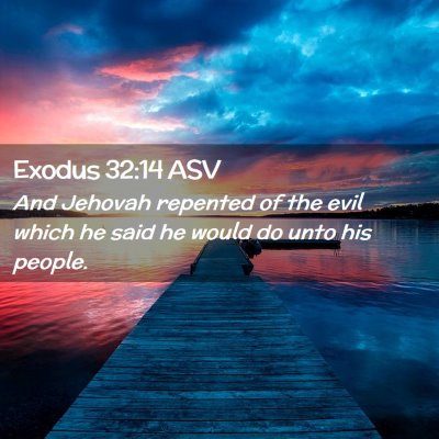 Picture 02 - Exodus 32:14 ASV - And Jehovah repented of the evil which he said he - Bible Verse Picture