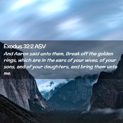 Picture 02 - Exodus 32:2 ASV - And Aaron said unto them, Break off the golden - Bible Verse Picture