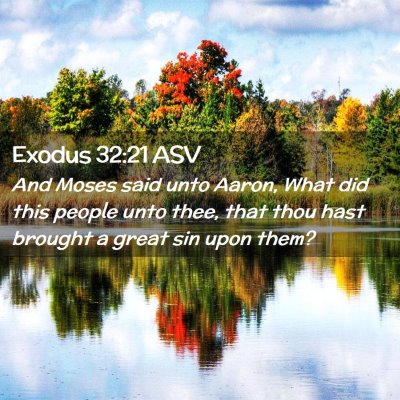 Picture 02 - Exodus 32:21 ASV - And Moses said unto Aaron, What did this people - Bible Verse Picture