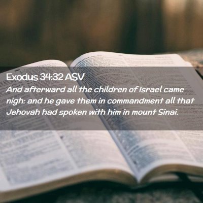 Picture 02 - Exodus 34:32 ASV - And afterward all the children of Israel came - Bible Verse Picture