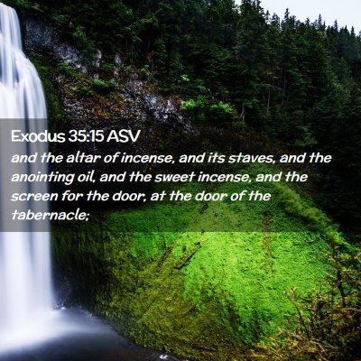 Picture 02 - Exodus 35:15 ASV - and the altar of incense, and its staves, and the - Bible Verse Picture