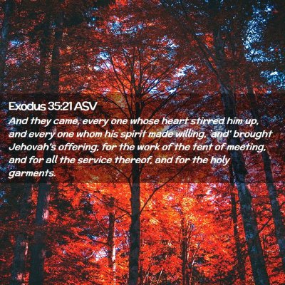Picture 02 - Exodus 35:21 ASV - And they came, every one whose heart stirred him - Bible Verse Picture