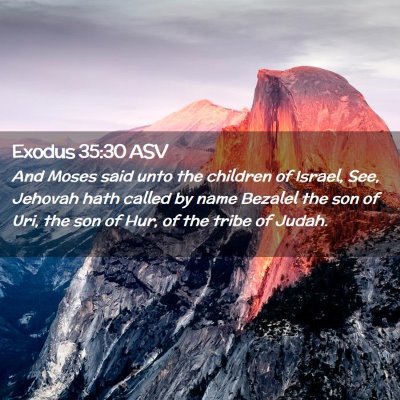 Picture 02 - Exodus 35:30 ASV - And Moses said unto the children of Israel, See, - Bible Verse Picture