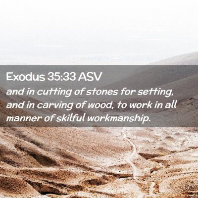 Picture 02 - Exodus 35:33 ASV - and in cutting of stones for setting, and in - Bible Verse Picture